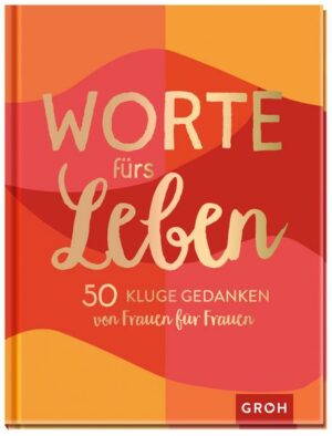 Worte fürs Leben - 50 kluge Gedanken von Frauen für Frauen