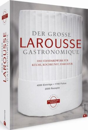 Der große Larousse Gastronomique. Das internationale Standardwerk für Küche