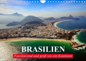 Brasilien. Faszinierend und groß wie ein Kontinent (Wandkalender 2023 DIN A4 quer)