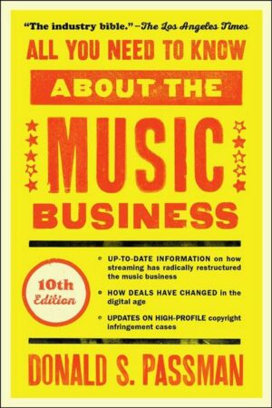 All You Need to Know about the Music Business: 10th Edition