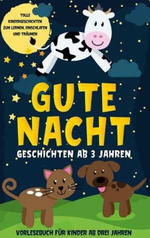 Gute Nacht Geschichten ab 3 Jahren: Tolle Kindergeschichten zum Lernen