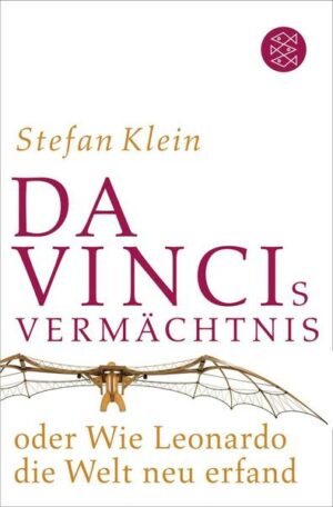 Da Vincis Vermächtnis oder Wie Leonardo die Welt neu erfand