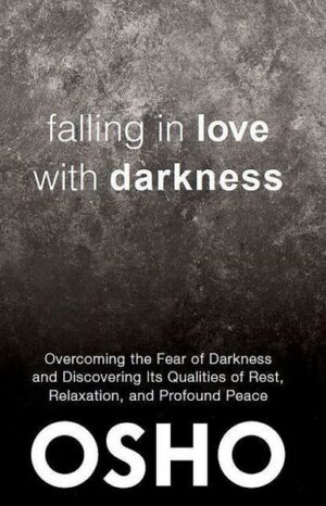 Falling in Love with Darkness: Overcoming the Fear of Darkness and Discovering Its Qualities of Rest