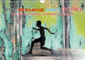 Stop dreaming start doing - Hör auf zu träumen und mach es einfach (Wandkalender 2023 DIN A4 quer)