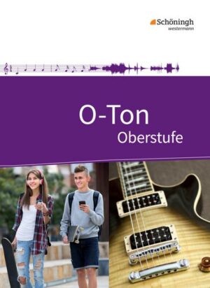 O-Ton. Schülerband. Arbeitsbuch für den Musikunterricht in der Oberstufe