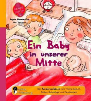 Ein Baby in unserer Mitte - Das Kindersachbuch zum Thema Geburt