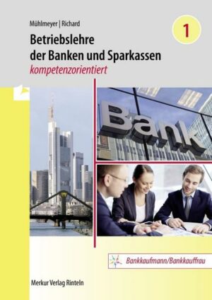 Betriebslehre der Banken und Sparkassen - kompetenzorientiert Band 1