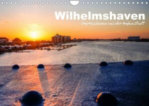 Wilhelmshaven - Impressionen aus der Hafenstadt (Wandkalender 2022 DIN A4 quer)