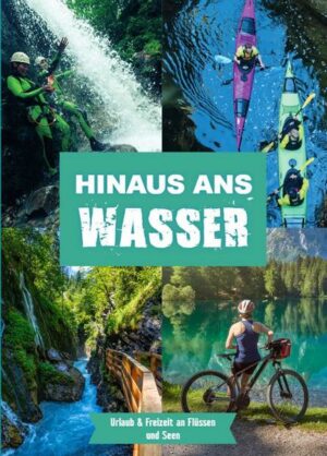 Hinaus ans Wasser - Urlaub & Freizeit an Flüssen und Seen