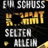 Ein Schuss kommt selten allein