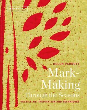 Mark-Making Through the Seasons: Textile Art Inspiration and Techniques