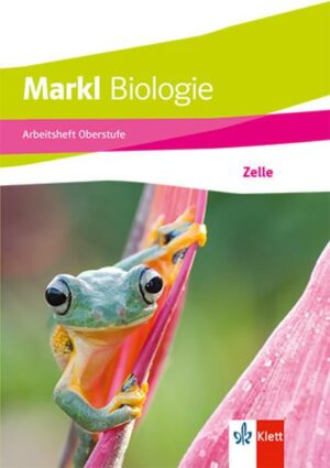 Markl Biologie Oberstufe. Arbeitsheft: Zelle Klassen 10-12 (G8)