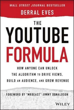 The Youtube Formula: How Anyone Can Unlock the Algorithm to Drive Views