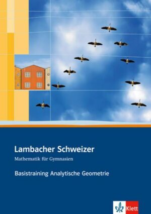 Lambacher Schweizer. Sekundarstufe II. Basistraining Analytische Geometrie und lineare Algebra