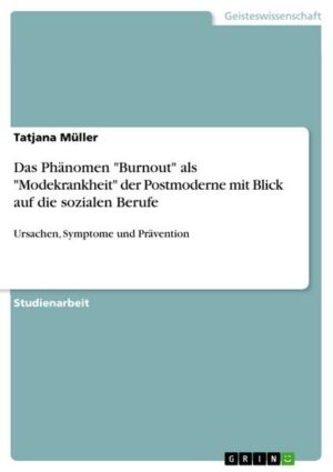 Das Phänomen 'Burnout' als 'Modekrankheit' der Postmoderne mit Blick auf die sozialen Berufe