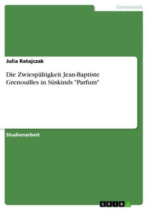 Die Zwiespältigkeit Jean-Baptiste Grenouilles in Süskinds 'Parfum'