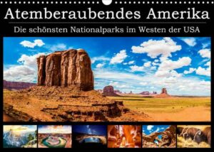 Atemberaubendes Amerika - Die schönsten Nationalparks im Westen der USA (Wandkalender 2022 DIN A3 quer)