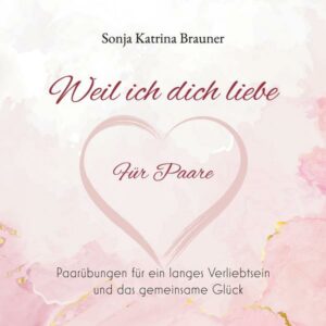 Weil ich dich liebe. Für Paare