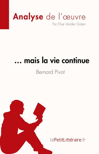 ... mais la vie continue de Bernard Pivot (Analyse de l'oeuvre)