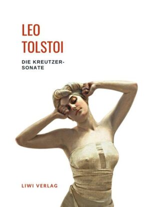 Leo Tolstoi: Die Kreutzersonate. Vollständige Neuausgabe