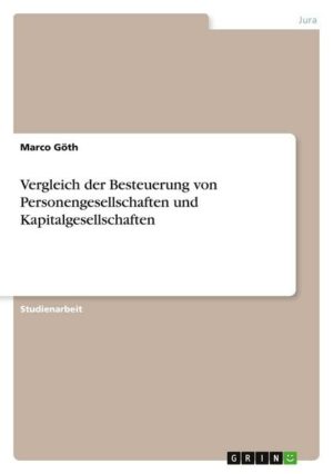 Vergleich der Besteuerung von Personengesellschaften und Kapitalgesellschaften