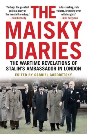 The Maisky Diaries: The Wartime Revelations of Stalin's Ambassador in London