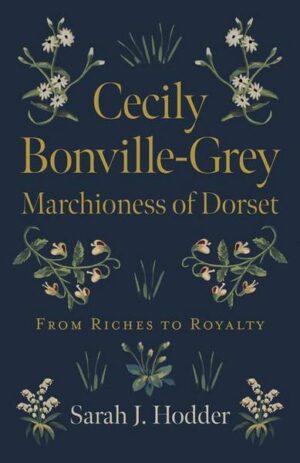 Cecily Bonville-Grey - Marchioness of Dorset: From Riches to Royalty