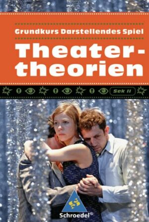 Grundkurs Darstellendes Spiel. Theatertheorien