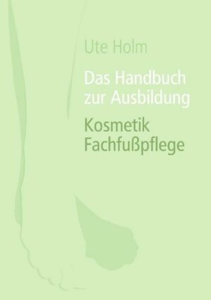 Das Handbuch zur Ausbildung Kosmetik Fachfußpflege