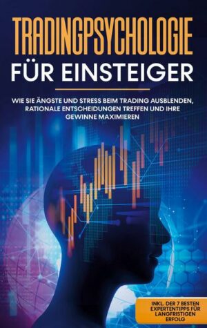 Tradingpsychologie für Einsteiger: Wie Sie Ängste und Stress beim Trading ausblenden