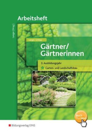 Gärtner / Gärtnerinnen. 3. Ausbildungsjahr. Arbeitsheft. Garten- und Landschaftsbau