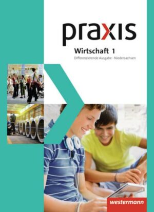 Praxis Wirtschaft 1. Schülerband. Differenzierende Ausgabe. Niedersachsen