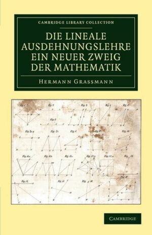 Die Lineale Ausdehnungslehre ein neuer Zweig der             Mathematik