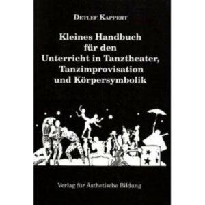 Kleines Handbuch für den Unterricht in Tanztheater