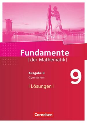 Fundamente der Mathematik - Ausgabe B. 9. Schuljahr - Lösungen zum Schülerbuch
