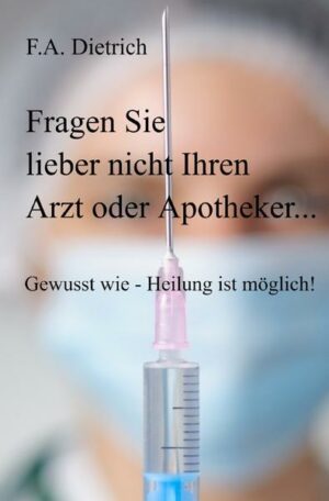 Fragen Sie lieber nicht Ihren Arzt oder Apotheker...