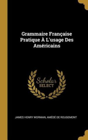 Grammaire Française Pratique À L'usage Des Américains