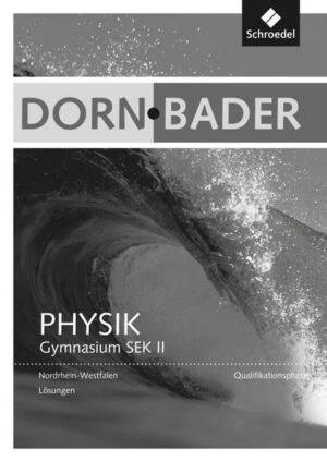 Dorn / Bader Physik SII. Lösungen. Qualifikationsphase. Nordrhein-Westfalen