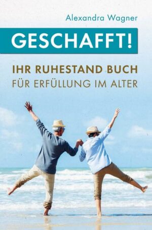 Geschafft! Ihr Ruhestand Buch für Erfüllung im Alter