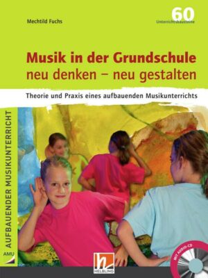 Musik in der Grundschule neu denken - neu gestalten