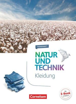 Natur und Technik - Naturwissenschaften 5.-10. Schuljahr - Themenheft Kleidung