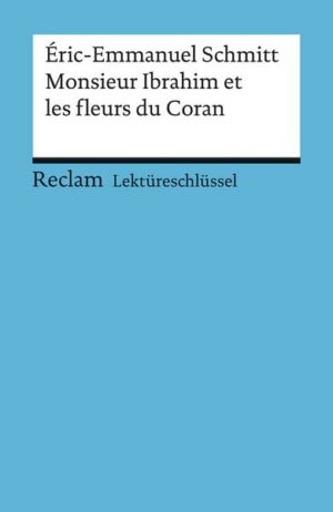 Monsieur Ibrahim et les fleurs du Coran. Lektüreschlüssel für Schüler. Reclam Universal-Bibliothek