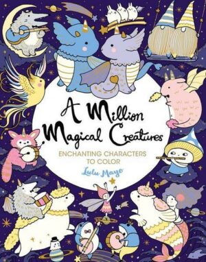 A Million Magical Creatures: Enchanting Characters to Color