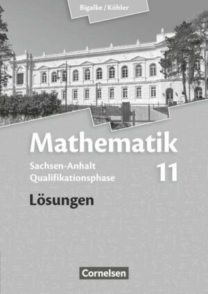 Bigalke/Köhler: Mathematik Sekundarstufe II .11. Schuljahr. Lösungen Sachsen-Anhalt
