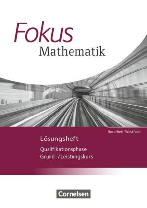 Fokus Mathematik Qualifikationsphase. Lösungen zum Schülerbuch. Gymnasiale Oberstufe - Nordrhein-Westfalen