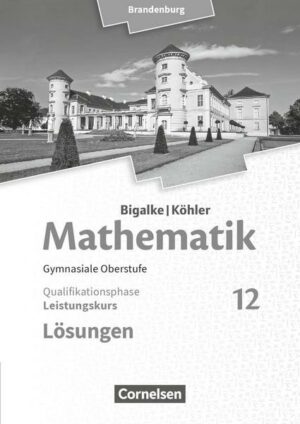 Bigalke/Köhler: Mathematik 12. Schuljahr - Brandenburg - Leistungskurs. Lösungen zum Schülerbuch