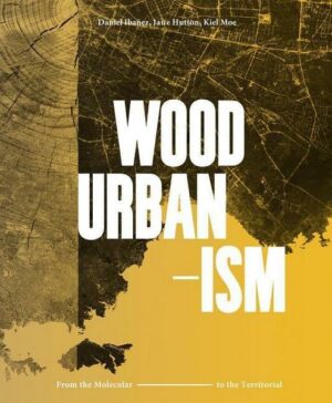 Wood Urbanism: From the Molecular to the Territorial