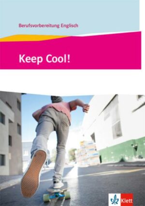 Keep Cool! Berufsvorbereitung Englisch. Lehr- und Arbeitsbuch