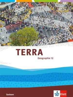 TERRA Geographie für Sachsen - Ausgabe für Gymnasien. Schülerbuch 12. Klasse