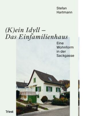 (K)ein Idyll – Das Einfamilienhaus